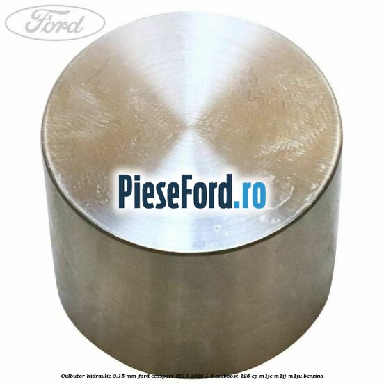 Culbutor hidraulic 3.15 mm Ford EcoSport 2019-2023 1.0 EcoBoost 125 cp M1JC, M1JJ, M1JU benzina