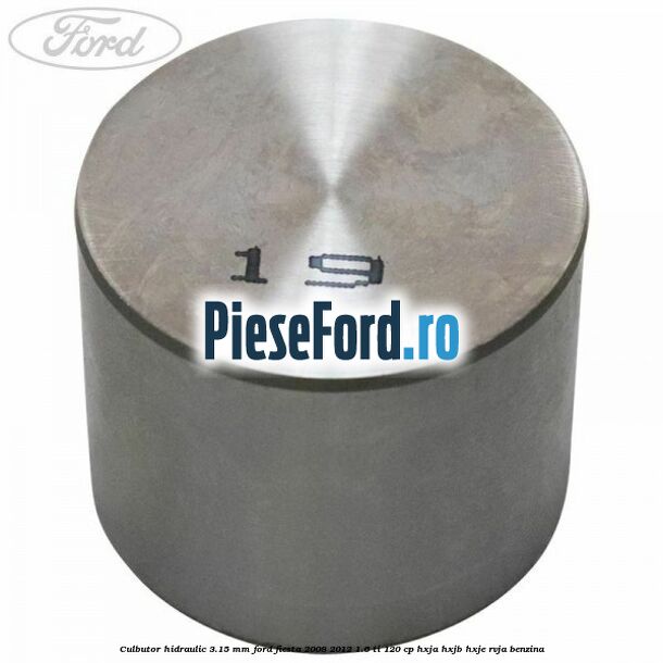 Culbutor hidraulic 3.15 mm Ford Fiesta 2008-2012 1.6 Ti 120 cp HXJA, HXJB, HXJE, RVJA benzina