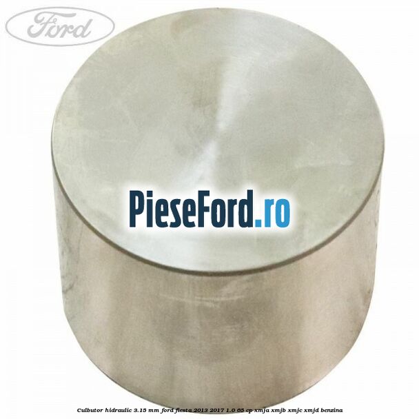 Culbutor hidraulic 3.15 mm Ford Fiesta 2013-2017 1.0 65 cp XMJA, XMJB, XMJC, XMJD benzina