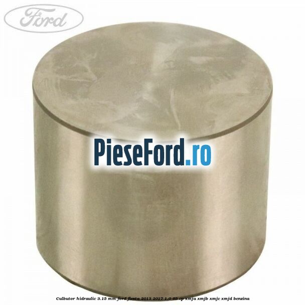 Culbutor hidraulic 3.15 mm Ford Fiesta 2013-2017 1.0 65 cp XMJA, XMJB, XMJC, XMJD benzina
