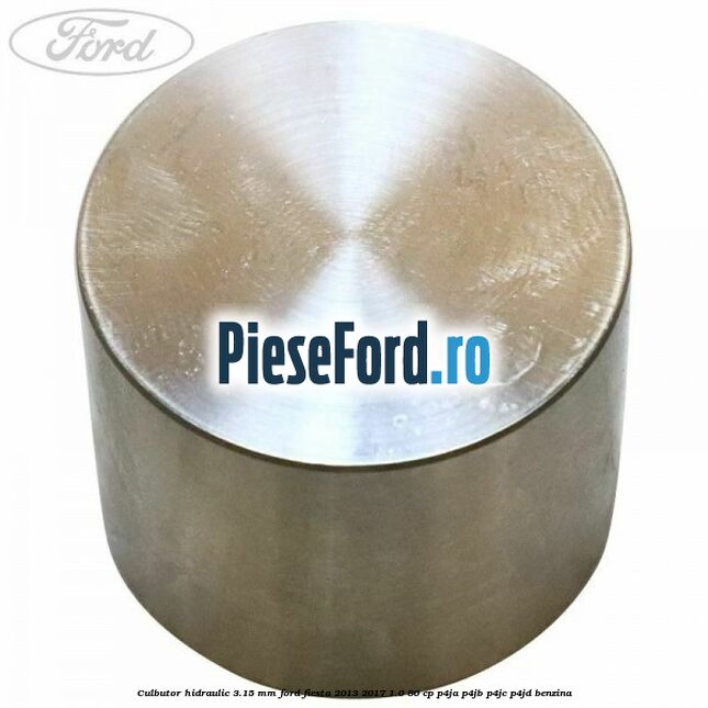 Culbutor hidraulic 3.15 mm Ford Fiesta 2013-2017 1.0 80 cp P4JA, P4JB, P4JC, P4JD benzina