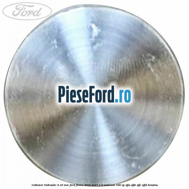 Culbutor hidraulic 3.15 mm Ford Fiesta 2013-2017 1.0 EcoBoost 100 cp Culbutor hidraulic 3.15 mm Ford Fiesta 2013-2017 1.0 EcoBoost 100 cp SFJA, SFJB, SFJC, SFJD benzina