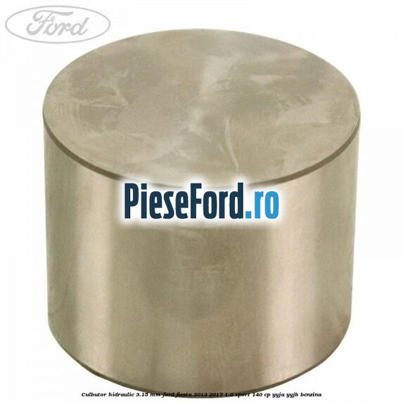 Culbutor hidraulic 3.15 mm Ford Fiesta 2013-2017 1.0 Sport 140 cp YYJA, YYJB benzina