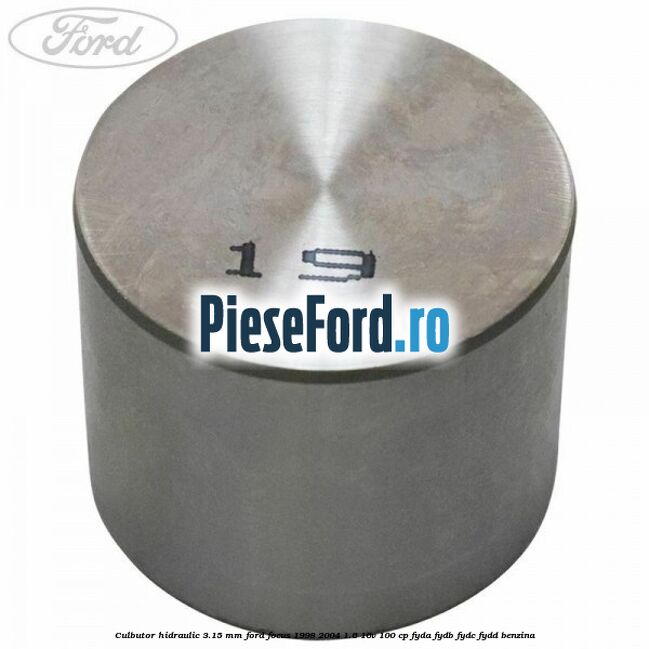 Culbutor hidraulic 3.15 mm Ford Focus 1998-2004 1.6 16V 100 cp FYDA, FYDB, FYDC, FYDD benzina