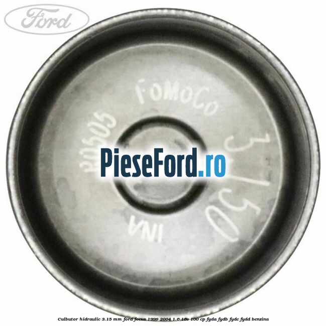 Culbutor hidraulic 3.15 mm Ford Focus 1998-2004 1.6 16V 100 cp FYDA, FYDB, FYDC, FYDD benzina