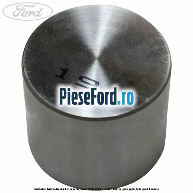 Culbutor hidraulic 3.15 mm Ford Focus 1998-2004 1.6 16V 100 cp FYDA, FYDB, FYDC, FYDD benzina