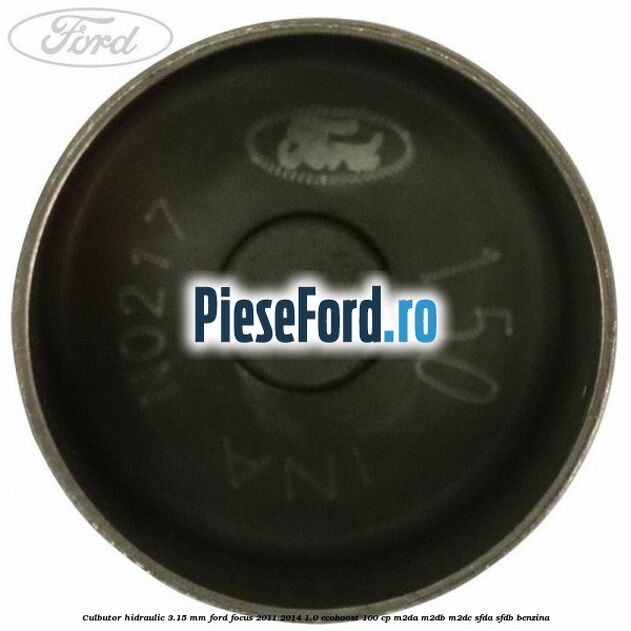 Culbutor hidraulic 3.15 mm Ford Focus 2011-2014 1.0 EcoBoost 100 cp Culbutor hidraulic 3.15 mm Ford Focus 2011-2014 1.0 EcoBoost 100 cp M2DA, M2DB, M2DC, SFDA, SFDB benzina