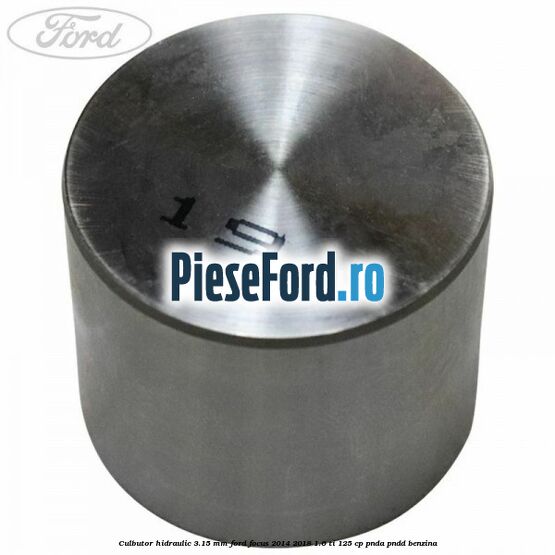 Culbutor hidraulic 3.15 mm Ford Focus 2014-2018 1.6 Ti 125 cp PNDA, PNDD benzina