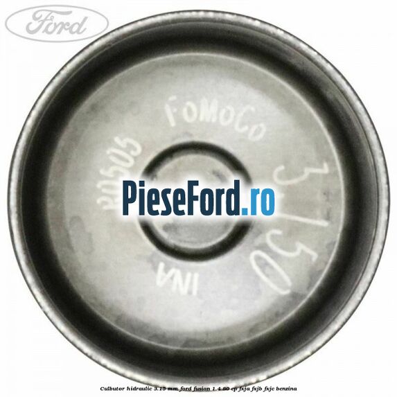 Culbutor hidraulic 3.15 mm Ford Fusion 1.4 80 cp FXJA, FXJB, FXJC benzina