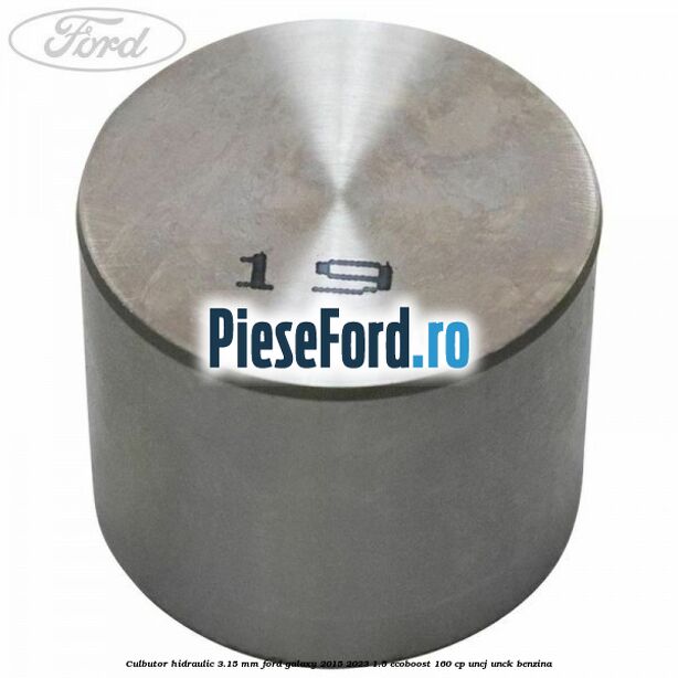 Culbutor hidraulic 3.15 mm Ford Galaxy 2015-2023 1.5 EcoBoost 160 cp UNCJ, UNCK benzina
