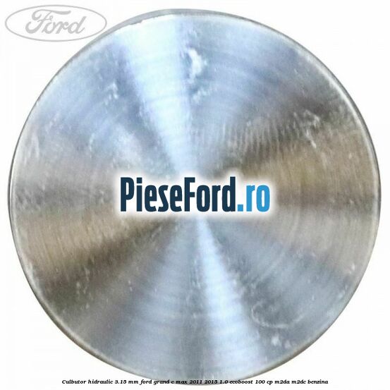 Culbutor hidraulic 3.15 mm Ford Grand C-Max 2011-2015 1.0 EcoBoost 100 cp Culbutor hidraulic 3.15 mm Ford Grand C-Max 2011-2015 1.0 EcoBoost 100 cp M2DA, M2DC benzina