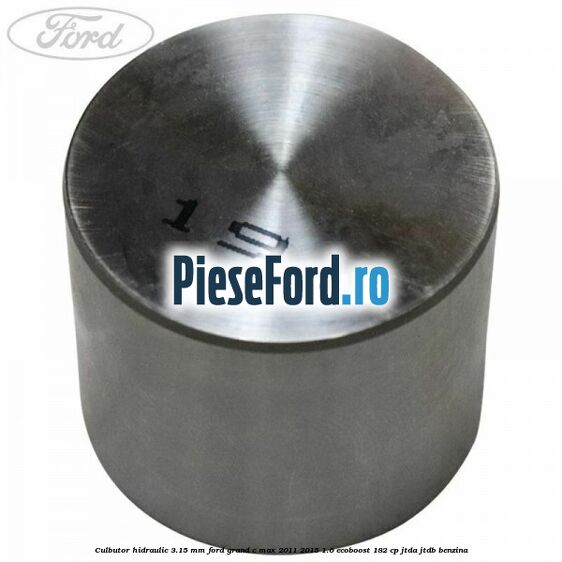 Culbutor hidraulic 3.15 mm Ford Grand C-Max 2011-2015 1.6 EcoBoost 182 cp Culbutor hidraulic 3.15 mm Ford Grand C-Max 2011-2015 1.6 EcoBoost 182 cp JTDA, JTDB benzina
