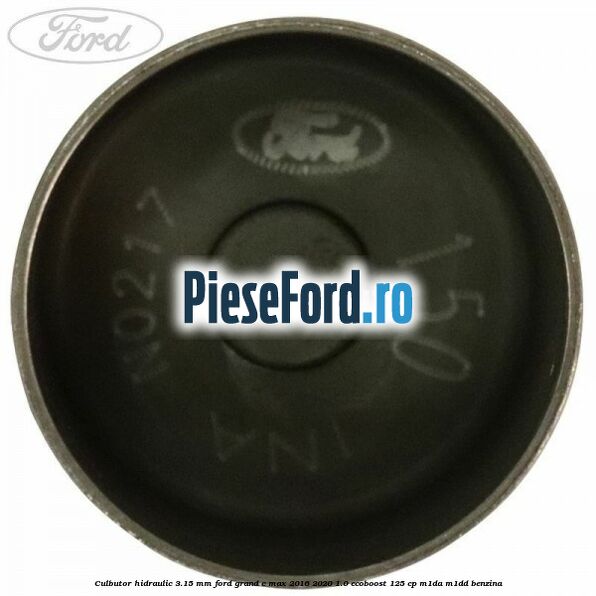 Culbutor hidraulic 3.15 mm Ford Grand C-Max 2016-2020 1.0 EcoBoost 125 cp M1DA, M1DD benzina