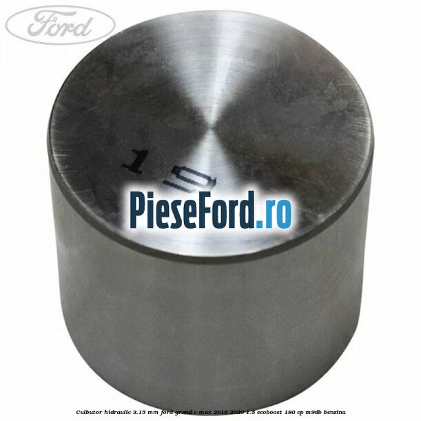 Culbutor hidraulic 3.15 mm Ford Grand C-Max 2016-2020 1.5 EcoBoost 180 cp M9DB benzina