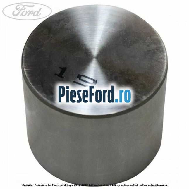 Culbutor hidraulic 3.15 mm Ford Kuga 2013-2016 1.5 EcoBoost 4x4 182 cp M9MA, M9MB, M9MC, M9MD benzina
