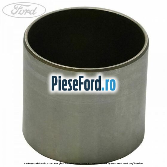 Culbutor hidraulic 3.162 mm Ford Mondeo 2014-2018 2.0 EcoBoost 203 cp Culbutor hidraulic 3.162 mm Ford Mondeo 2014-2018 2.0 EcoBoost 203 cp TNCA, TNCB, TNCD, TNCF benzina