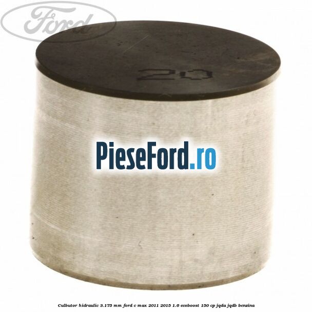 Culbutor hidraulic 3.175 mm Ford C-Max 2011-2015 1.6 EcoBoost 150 cp Culbutor hidraulic 3.175 mm Ford C-Max 2011-2015 1.6 EcoBoost 150 cp JQDA, JQDB benzina