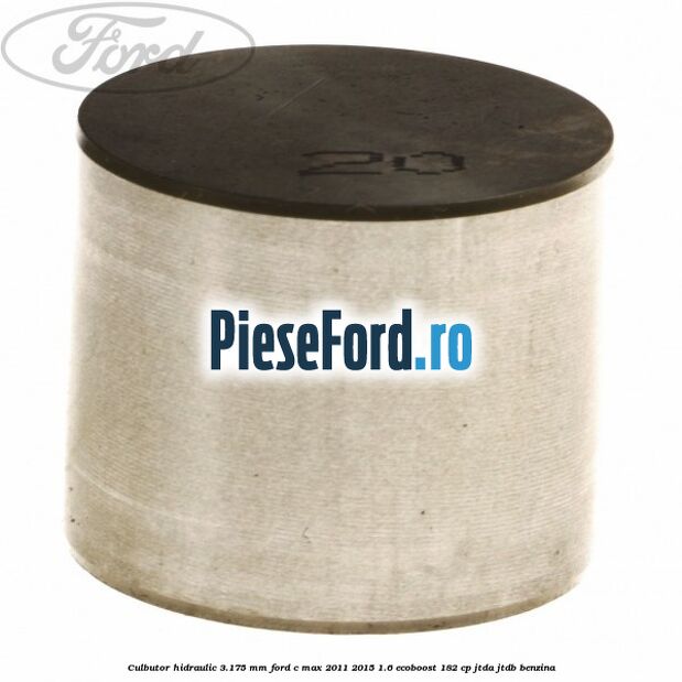 Culbutor hidraulic 3.175 mm Ford C-Max 2011-2015 1.6 EcoBoost 182 cp JTDA, JTDB benzina