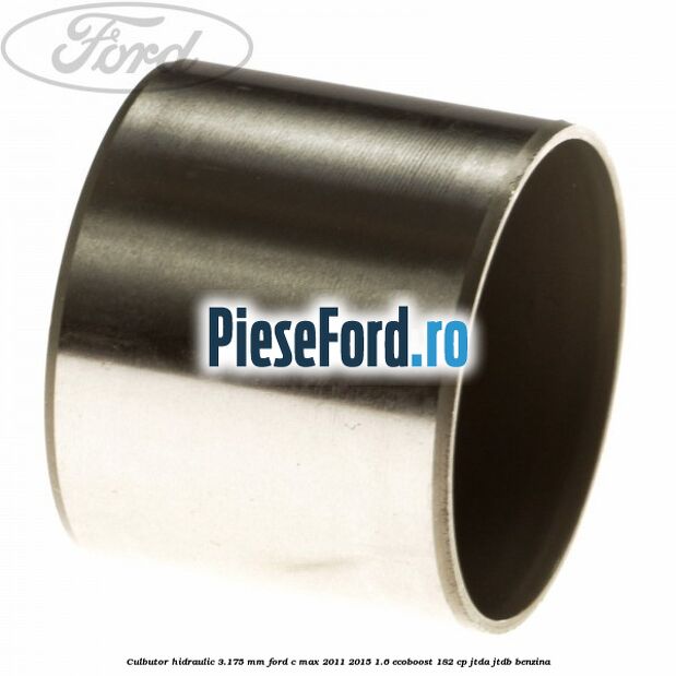 Culbutor hidraulic 3.175 mm Ford C-Max 2011-2015 1.6 EcoBoost 182 cp JTDA, JTDB benzina