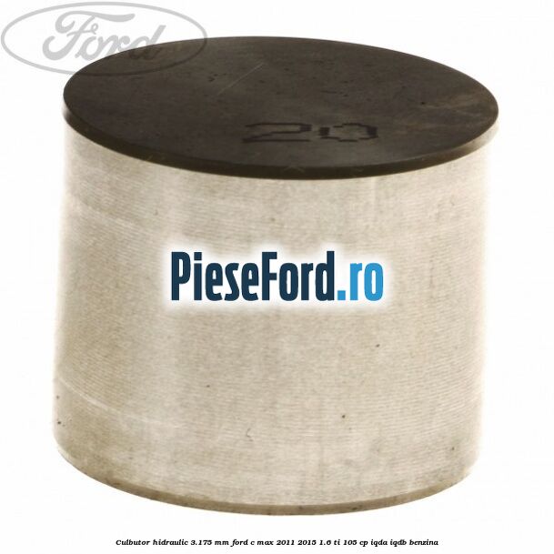 Culbutor hidraulic 3.175 mm Ford C-Max 2011-2015 1.6 Ti 105 cp Culbutor hidraulic 3.175 mm Ford C-Max 2011-2015 1.6 Ti 105 cp IQDA, IQDB benzina