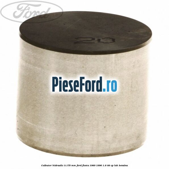 Culbutor hidraulic 3.175 mm Ford Fiesta 1989-1996 1.6 88 cp LUH benzina