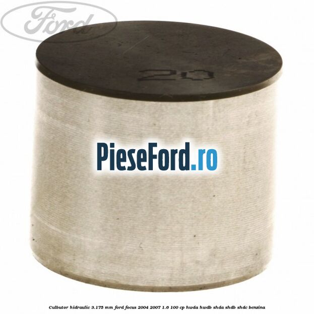 Culbutor hidraulic 3.175 mm Ford Focus 2004-2007 1.6 100 cp HWDA, HWDB, SHDA, SHDB, SHDC benzina