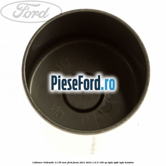 Culbutor hidraulic 3.175 mm Ford Focus 2011-2014 1.6 Ti 105 cp IQDA, IQDB, IQDC benzina