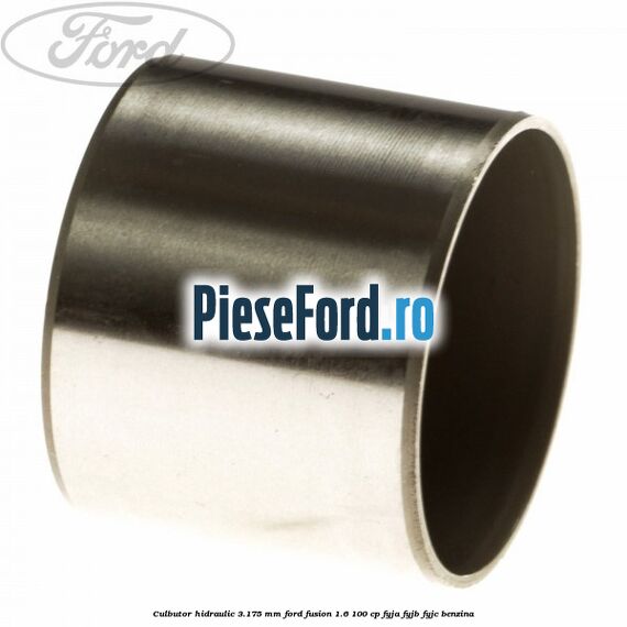 Culbutor hidraulic 3.175 mm Ford Fusion 1.6 100 cp FYJA, FYJB, FYJC benzina