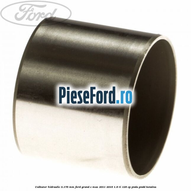 Culbutor hidraulic 3.175 mm Ford Grand C-Max 2011-2015 1.6 Ti 125 cp PNDA, PNDD benzina