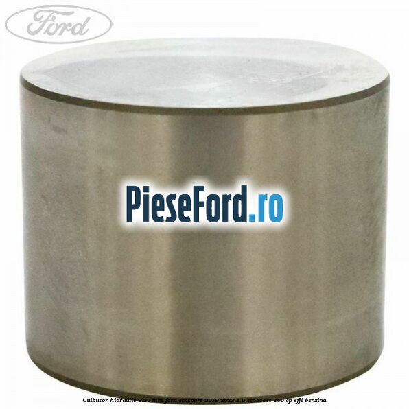 Culbutor hidraulic 3.20 mm Ford EcoSport 2019-2023 1.0 EcoBoost 100 cp Culbutor hidraulic 3.20 mm Ford EcoSport 2019-2023 1.0 EcoBoost 100 cp SFJL benzina