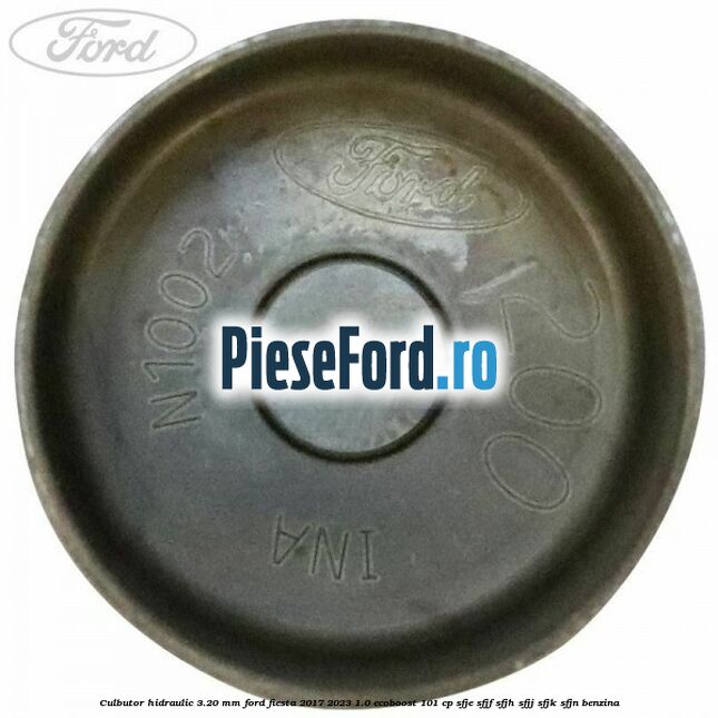 Culbutor hidraulic 3.20 mm Ford Fiesta 2017-2023 1.0 EcoBoost 101 cp Culbutor hidraulic 3.20 mm Ford Fiesta 2017-2023 1.0 EcoBoost 101 cp SFJE, SFJF, SFJH, SFJJ, SFJK, SFJN benzina