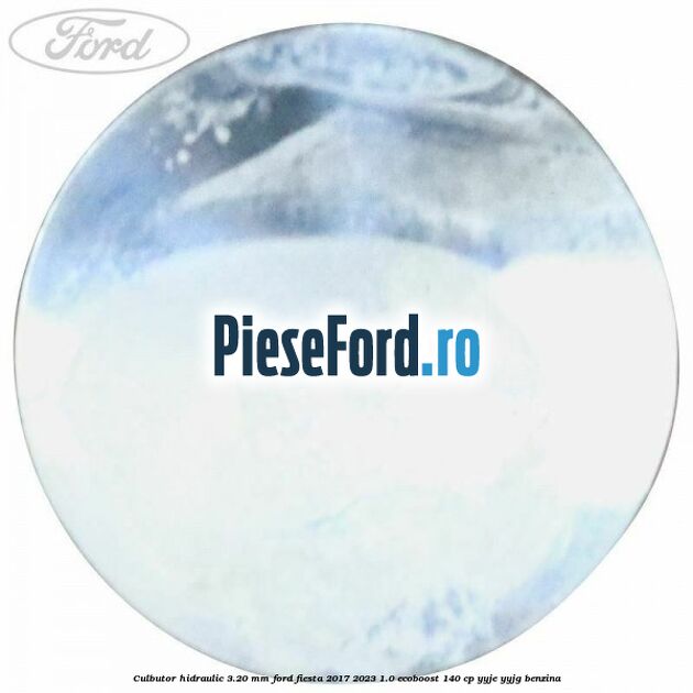 Culbutor hidraulic 3.20 mm Ford Fiesta 2017-2023 1.0 EcoBoost 140 cp Culbutor hidraulic 3.20 mm Ford Fiesta 2017-2023 1.0 EcoBoost 140 cp YYJE, YYJG benzina