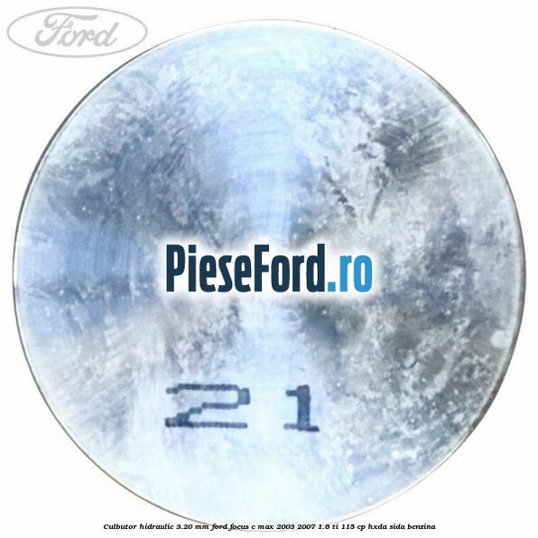 Culbutor hidraulic 3.20 mm Ford Focus C-Max 2003-2007 1.6 Ti 115 cp HXDA, SIDA benzina