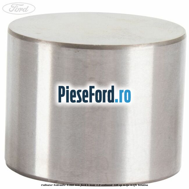 Culbutor hidraulic 3.222 mm Ford B-Max 1.0 EcoBoost 125 cp M1JE, M1JH benzina