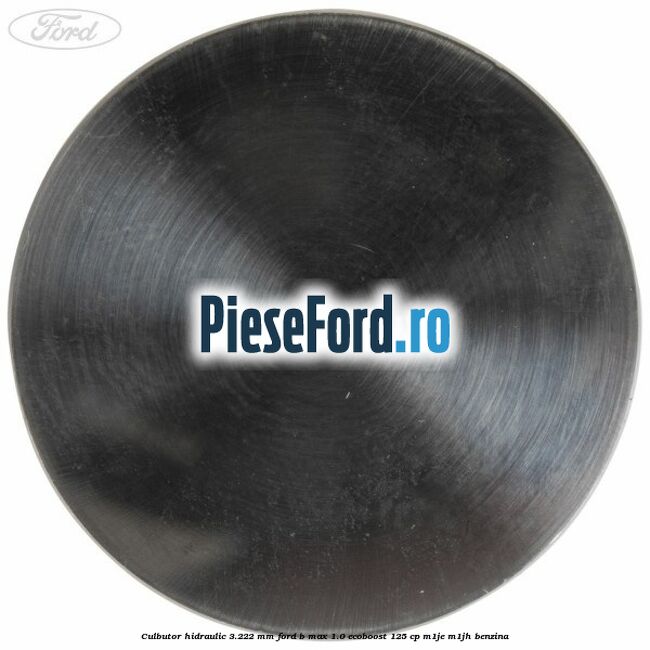 Culbutor hidraulic 3.222 mm Ford B-Max 1.0 EcoBoost 125 cp M1JE, M1JH benzina
