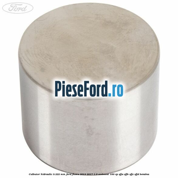 Culbutor hidraulic 3.222 mm Ford Fiesta 2013-2017 1.0 EcoBoost 100 cp SFJA, SFJB, SFJC, SFJD benzina