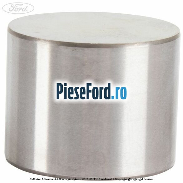 Culbutor hidraulic 3.222 mm Ford Fiesta 2013-2017 1.0 EcoBoost 100 cp Culbutor hidraulic 3.222 mm Ford Fiesta 2013-2017 1.0 EcoBoost 100 cp SFJA, SFJB, SFJC, SFJD benzina