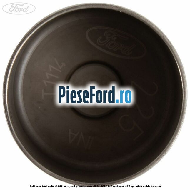 Culbutor hidraulic 3.222 mm Ford Grand C-Max 2011-2015 1.0 EcoBoost 100 cp Culbutor hidraulic 3.222 mm Ford Grand C-Max 2011-2015 1.0 EcoBoost 100 cp M2DA, M2DC benzina