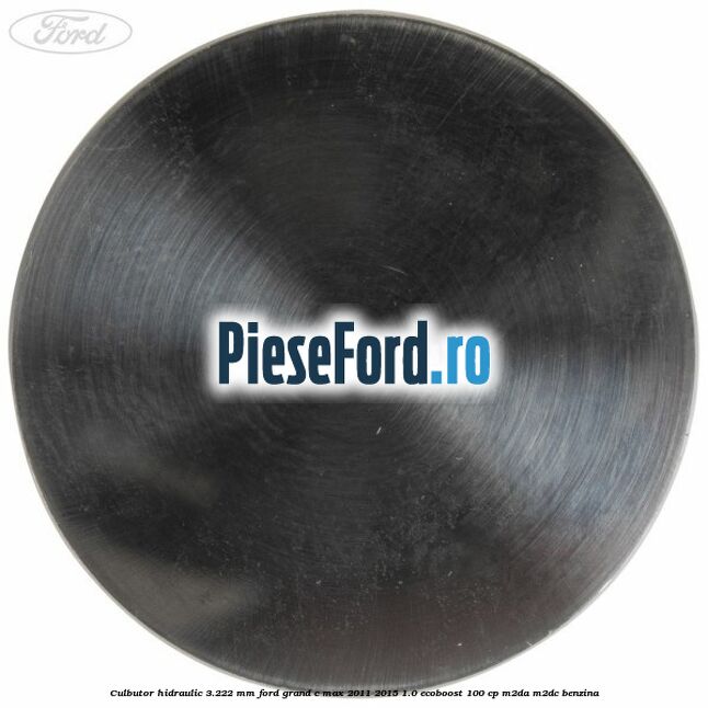 Culbutor hidraulic 3.222 mm Ford Grand C-Max 2011-2015 1.0 EcoBoost 100 cp Culbutor hidraulic 3.222 mm Ford Grand C-Max 2011-2015 1.0 EcoBoost 100 cp M2DA, M2DC benzina