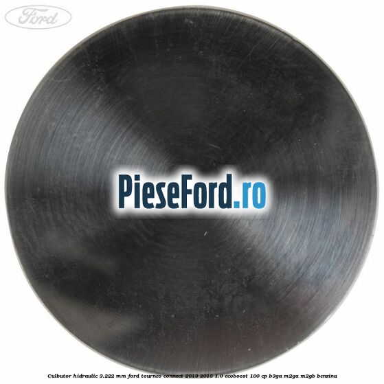 Culbutor hidraulic 3.222 mm Ford Tourneo Connect 2013-2018 1.0 EcoBoost 100 cp Culbutor hidraulic 3.222 mm Ford Tourneo Connect 2013-2018 1.0 EcoBoost 100 cp B3GA, M2GA, M2GB benzina