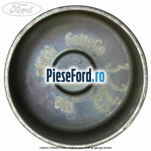Culbutor hidraulic 3.225 mm Ford B-Max 1.4 90 cp SPJD, SPJE benzina
