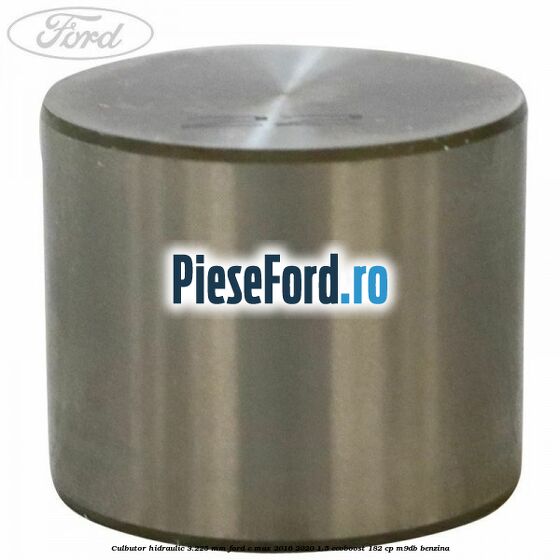 Culbutor hidraulic 3.225 mm Ford C-Max 2016-2020 1.5 EcoBoost 182 cp M9DB benzina
