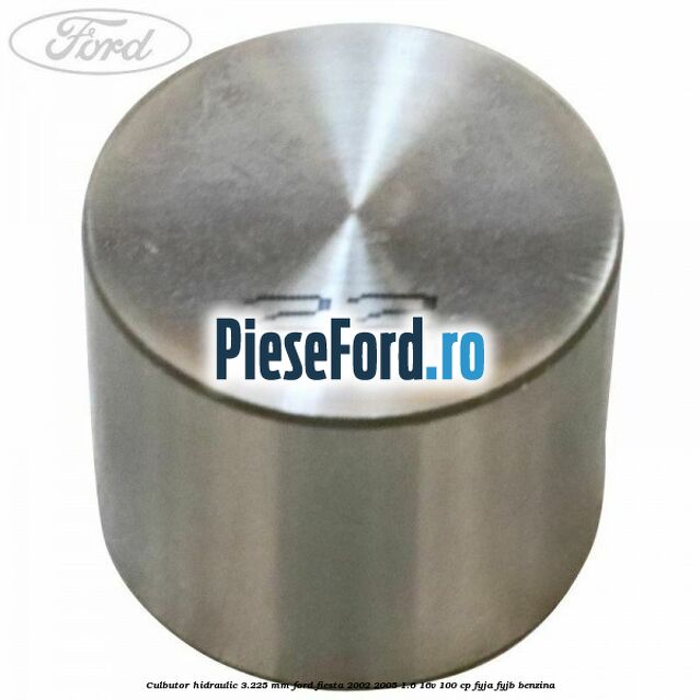 Culbutor hidraulic 3.225 mm Ford Fiesta 2002-2005 1.6 16V 100 cp Culbutor hidraulic 3.225 mm Ford Fiesta 2002-2005 1.6 16V 100 cp FYJA, FYJB benzina