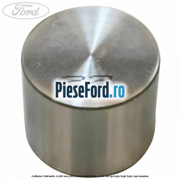 Culbutor hidraulic 3.225 mm Ford Fiesta 2008-2012 1.6 Ti 120 cp HXJA, HXJB, HXJE, RVJA benzina
