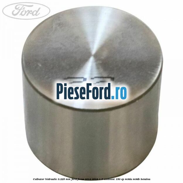 Culbutor hidraulic 3.225 mm Ford Focus 2014-2018 1.5 EcoBoost 150 cp M8DA, M8DB benzina