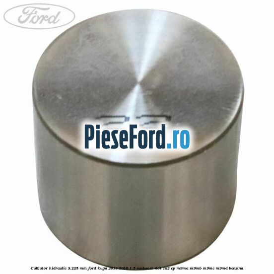 Culbutor hidraulic 3.225 mm Ford Kuga 2013-2016 1.5 EcoBoost 4x4 182 cp M9MA, M9MB, M9MC, M9MD benzina