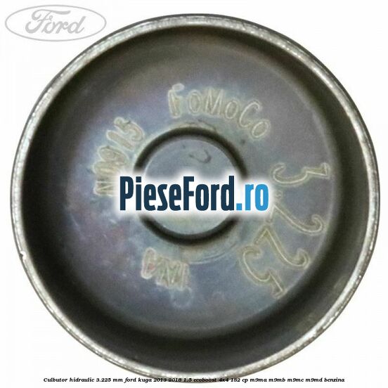 Culbutor hidraulic 3.225 mm Ford Kuga 2013-2016 1.5 EcoBoost 4x4 182 cp M9MA, M9MB, M9MC, M9MD benzina
