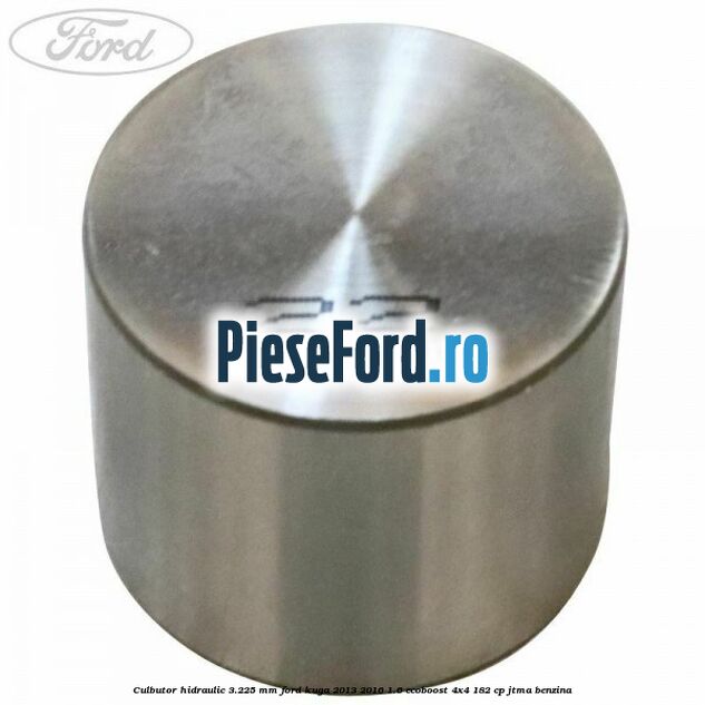 Culbutor hidraulic 3.225 mm Ford Kuga 2013-2016 1.6 EcoBoost 4x4 182 cp JTMA benzina