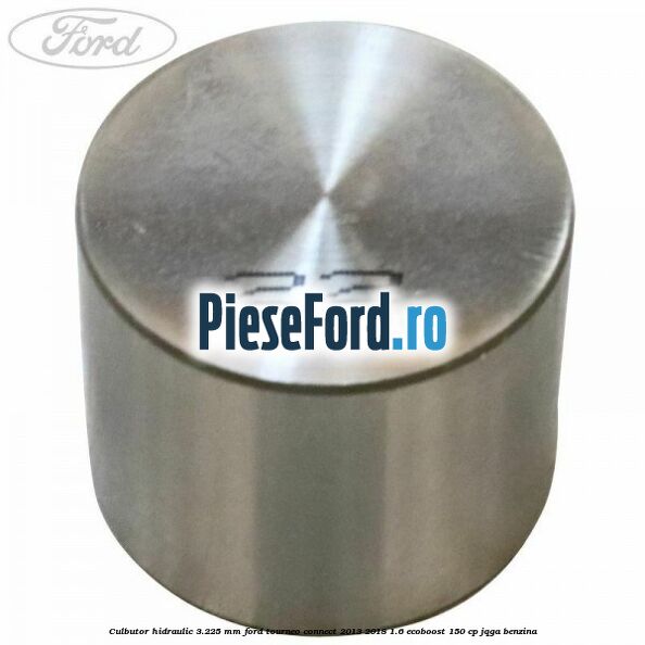 Culbutor hidraulic 3.225 mm Ford Tourneo Connect 2013-2018 1.6 EcoBoost 150 cp JQGA benzina