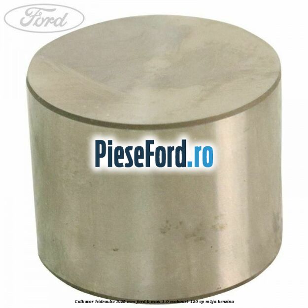 Culbutor hidraulic 3.25 mm Ford B-Max 1.0 EcoBoost 120 cp M1JA benzina